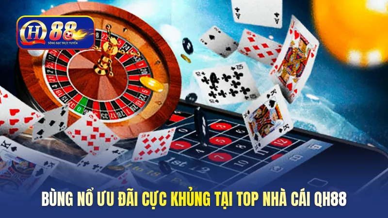 Bùng nổ ưu đãi cực khủng tại top nhà cái QH88