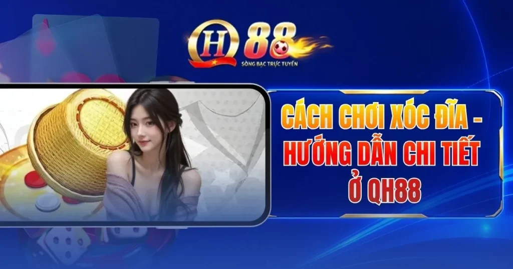 Cách Chơi Xóc Đĩa - Hướng Dẫn Chi Tiết Ở QH88