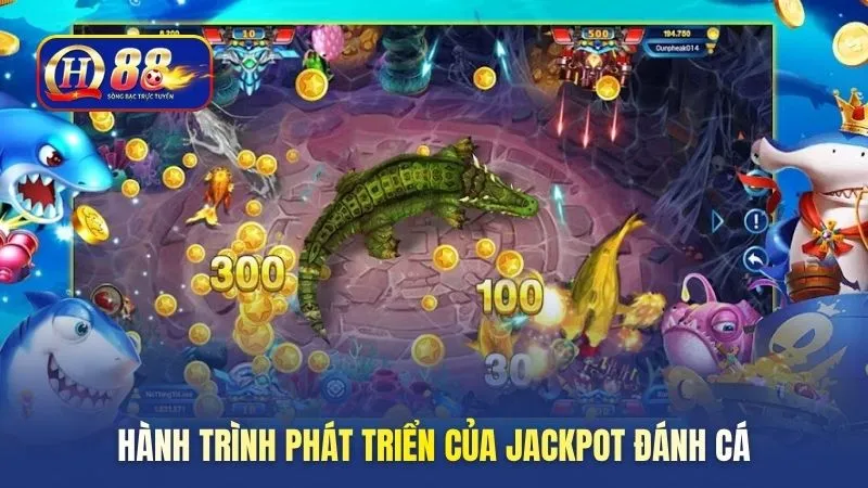 Hành trình phát triển của Jackpot đánh cá