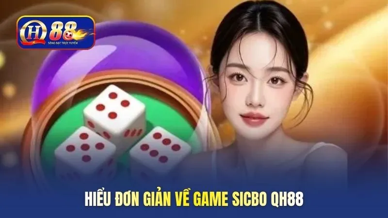 Hiểu đơn giản về game Sicbo QH88